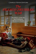 The Franco-Prussian War: The History of the War that Established the German Empire - Paperback