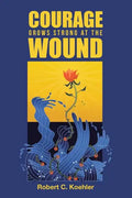 Courage Grows Strong at the Wound - Paperback