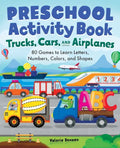 Preschool Activity Book Trucks, Cars, and Airplanes: 80 Games to Learn Letters, Numbers, Colors, and Shapes - Paperback