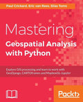 Mastering Geospatial Analysis with Python: Explore GIS processing and learn to work with GeoDjango, CARTOframes and MapboxGL-Jupyter - Paperback