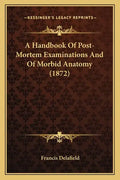 A Handbook of Post-Mortem Examinations and of Morbid Anatomy (1872) - Paperback