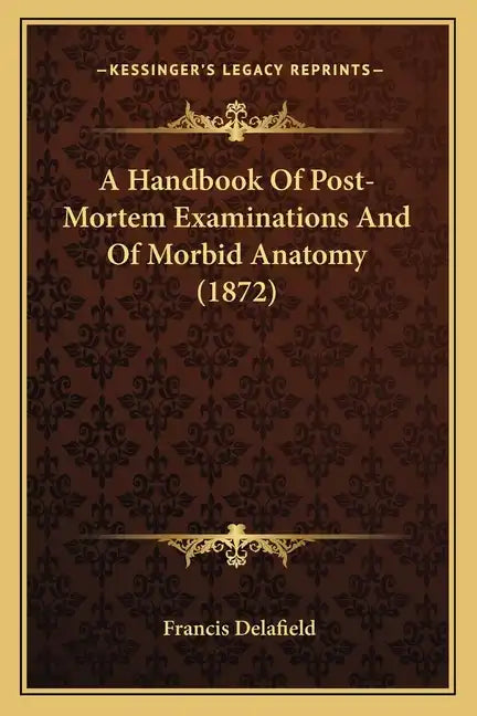 A Handbook of Post-Mortem Examinations and of Morbid Anatomy (1872) - Paperback