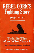 Rebel Cork's Fighting Story 1916 - 21: Told By The Men Who Made It - Paperback