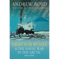 Arms for Russia and the Naval War in the Arctic, 1941-1945 - Hardcover