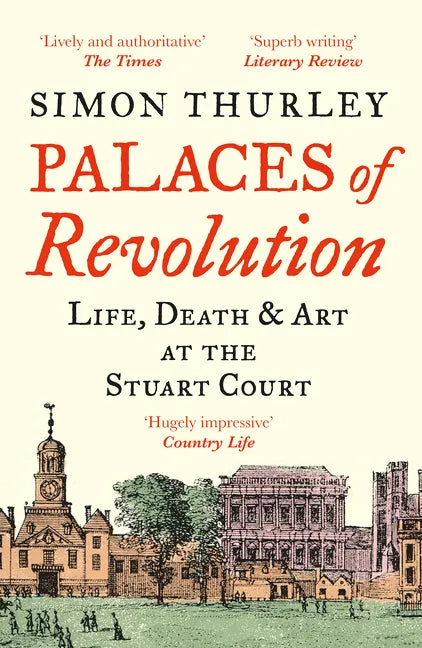 Palaces of Revolution: Life, Death and Art at the Stuart Court - Paperback