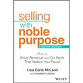 Selling with Noble Purpose: How to Drive Revenue and Do Work That Makes You Proud - Hardcover
