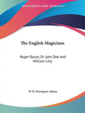 The English Magicians: Roger Bacon, Dr. John Dee And William Lilly - Paperback