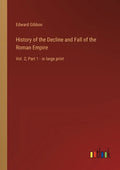 History of the Decline and Fall of the Roman Empire: Vol. 2; Part 1 - in large print - Paperback