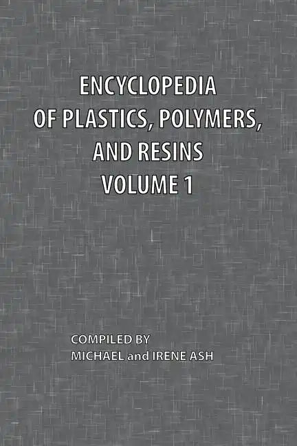 Encyclopedia of Plastics, Polymers, and Resins Volume 1 - Paperback