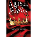 Arise, Esther: Lessons and Meditations for Calling out Your Inner Queen - Paperback