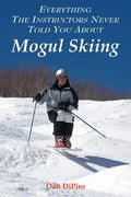 Everything the Instructors Never Told You About Mogul Skiing - Paperback