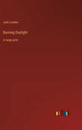Burning Daylight: in large print - Hardcover