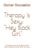 Therapy Is Sexy: Hey Black Girl: A Guided Journal for Black Girls - Get to Know and Love Who You Are! - Paperback