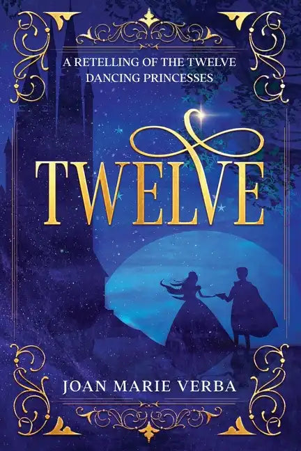 Twelve: A Retelling of the Twelve Dancing Princesses - Paperback