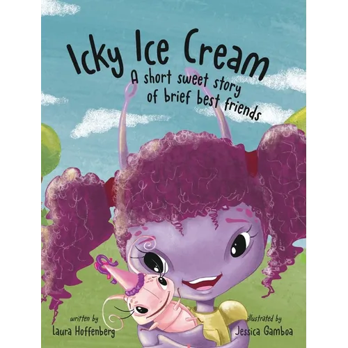 Icky Ice Cream: A Short Sweet Story of Brief Best Friends - Hardcover