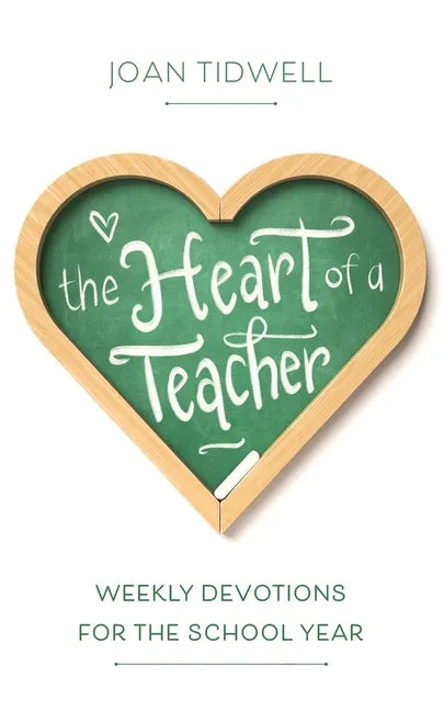The Heart of a Teacher: Weekly Devotions for the School Year - Paperback