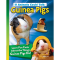 If Animals Could Talk: Guinea Pigs: Learn Fun Facts about the Things Guinea Pigs Do! - Paperback