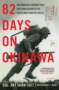 82 Days on Okinawa: One American's Unforgettable Firsthand Account of the Pacific War's Greatest Battle - Paperback