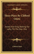 Three Plays by Clifford Odets: Awake and Sing, Waiting for Lefty, Till the Day I Die - Hardcover