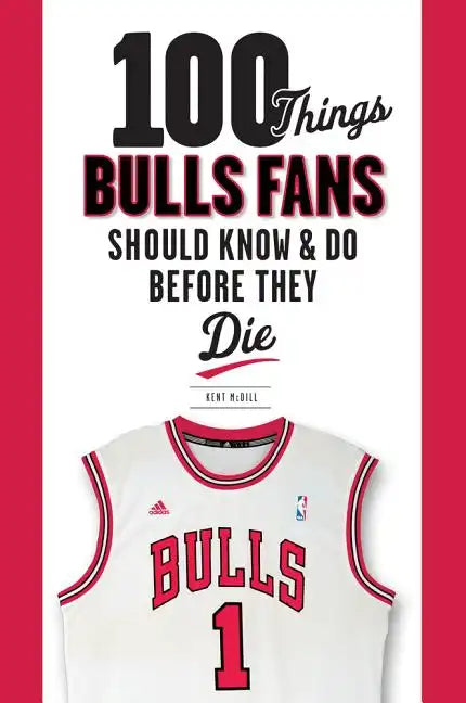 100 Things Bulls Fans Should Know & Do Before They Die - Paperback