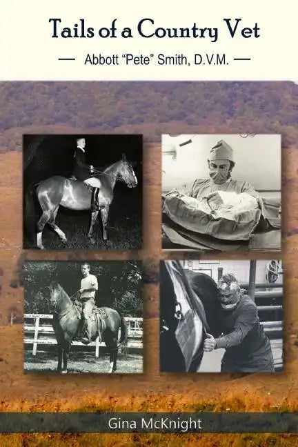 Tails of a Country Vet: Abbott "Pete" Smith D.V.M. - Paperback