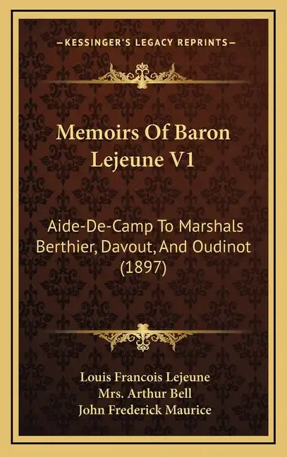 Memoirs of Baron Lejeune V1: Aide-de-Camp to Marshals Berthier, Davout, and Oudinot (1897) - Hardcover