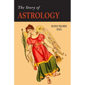 The Story of Astrology: The Belief in the Stars as a Factor in Human Progress - Paperback