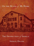 On the Ruins of My Home; The Destruction of Siedlce - Hardcover