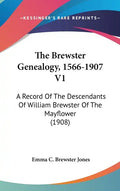 The Brewster Genealogy, 1566-1907 V1: A Record of the Descendants of William Brewster of the Mayflower (1908) - Hardcover