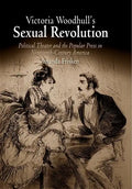Victoria Woodhull's Sexual Revolution: Political Theater and the Popular Press in Nineteenth-Century America - Paperback