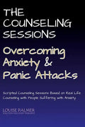 The Counseling Sessions - Overcoming Anxiety and Panic Attacks - Paperback