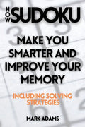 How Sudoku: Make You Smarter and Improve Your Memory (Including Solving Strategies) - Paperback