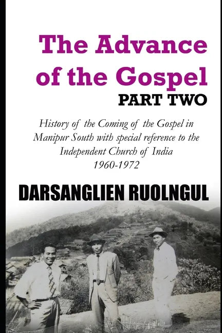 The Advance of the Gospel (Part Two): History of the Coming of the Gospel in Manipur South with special reference to the Independent Church of India ( - Paperback