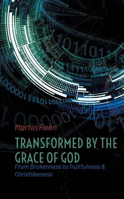 Transformed by the Grace of God: From Brokenness to fruitfulness & Christlikeness - Paperback