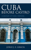 Cuba before Castro: A Century of Family Memoirs - Paperback
