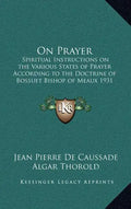 On Prayer: Spiritual Instructions on the Various States of Prayer According to the Doctrine of Bossuet Bishop of Meaux 1931 - Hardcover
