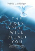 The Holy Spirit Will Deliver You: Your Freedom Lies Within These Pages - Hardcover