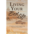 Living Your Best Life: A Compilation of Lessons Designed to Help You on Your Christian Journey - Hardcover