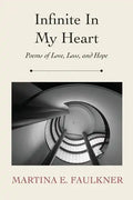 Infinite In My Heart: Poems of Love, Loss, and Hope - Paperback
