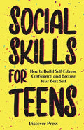 Social Skills for Teens: How to Build Self-Esteem, Confidence, and Become Your Best Self - Paperback