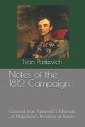 Notes of the 1812 Campaign: General Ivan Paskevich's Memoirs of Napoleon's Invasion of Russia - Paperback