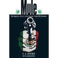 Mule: My Dangerous Life As A Drug Smuggler Turned Dea Informant - Paperback