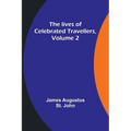 The lives of celebrated travellers, Volume 2 - Paperback