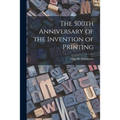 The 500th Anniversary of the Invention of Printing - Paperback