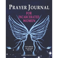 Prayer Journal For Incarcerated Women: 52 Week Scripture, Devotional & Guided Prayer Journal - Paperback