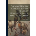 On Some New Or Rare Birds Form The Sierra Nevada De Santa Marta, Colombia - Paperback