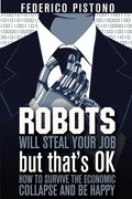 Robots Will Steal Your Job, But That's OK: how to survive the economic collapse and be happy - Paperback