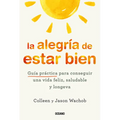 La Alegría de Estar Bien. Guía Práctica Para Conseguir Una Vida Feliz, Saludable Y Longeva - Paperback