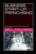 Business Start-Up: FRANCHISING: Franchising a Business Guide for Beginners - Paperback