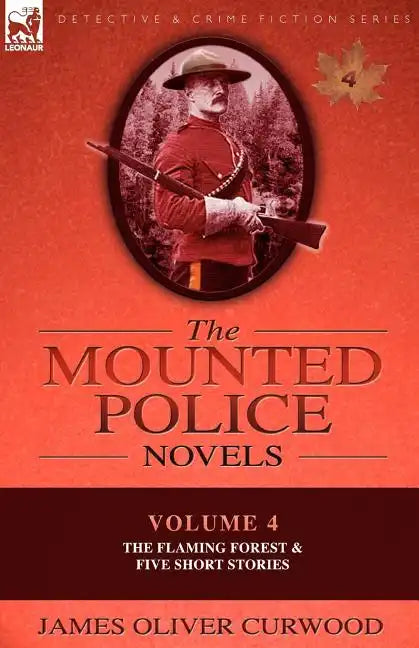 The Mounted Police Novels: Volume 4-The Flaming Forest & Five Short Stories - Paperback